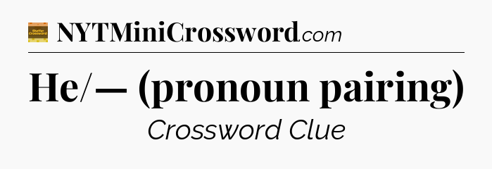 He/— (pronoun pairing) - Eugene Sheffer Crossword