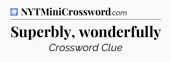 Superbly, wonderfully Puzzle Page Crossword Clue
