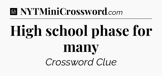 High school phase for many - LA Times Crossword