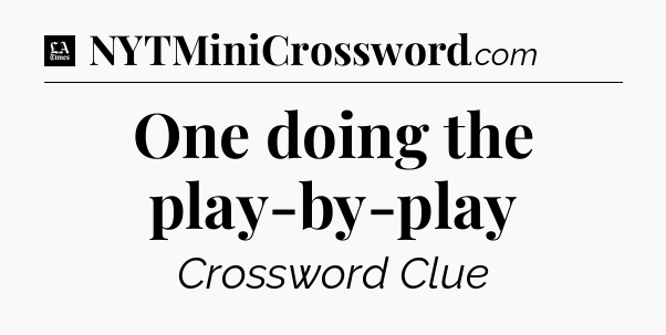 One doing the play-by-play - LA Times Crossword