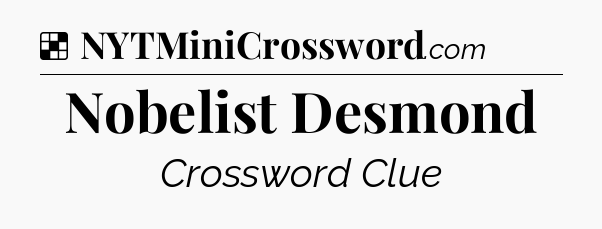 Solution: Nobelist Desmond - NYT Crossword