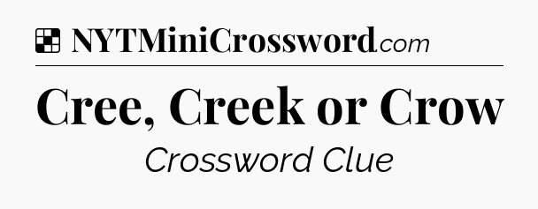 Solution: Cree, Creek or Crow - NYT Crossword