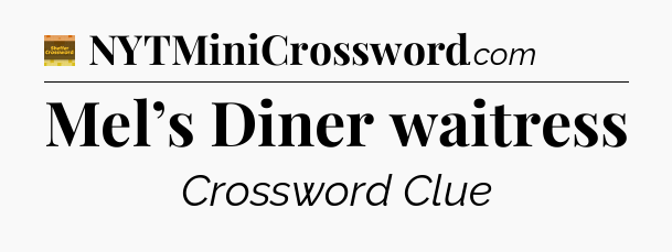 Mel’s Diner waitress - Eugene Sheffer Crossword