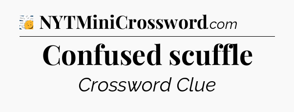 Confused scuffle - 7 Little Words