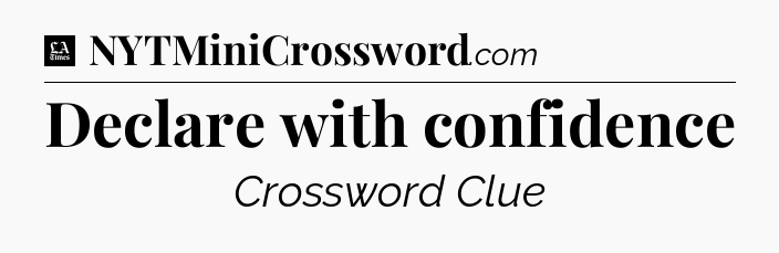 Declare with confidence - LA Times Crossword