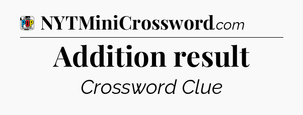 Addition result Crossword Clue