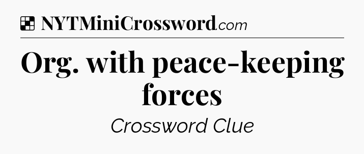 Solution: Org. with peace-keeping forces - NYT Crossword