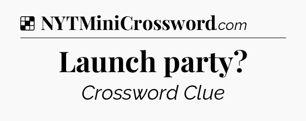 Solution: Launch party - NYT Crossword