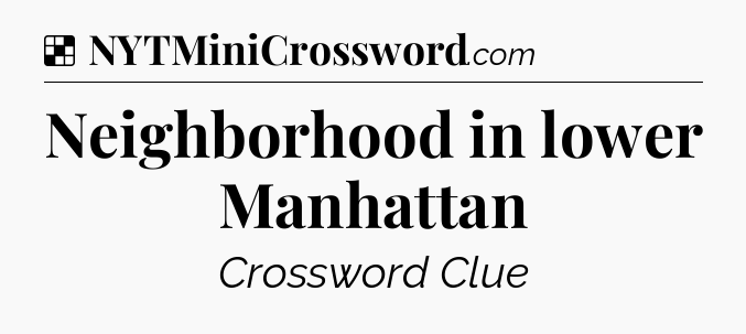 Solution: Neighborhood in lower Manhattan - NYT Crossword