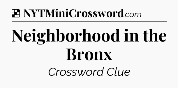 Solution: Neighborhood in the Bronx - NYT Crossword