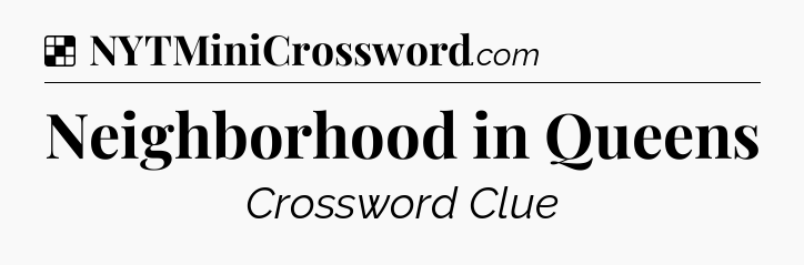 Solution: Neighborhood in Queens - NYT Crossword