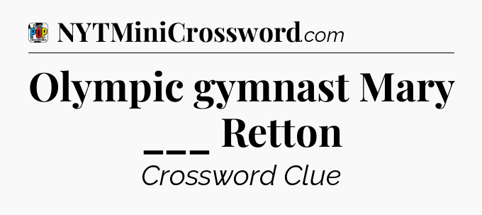 Olympic gymnast Mary ___ Retton Crossword Clue