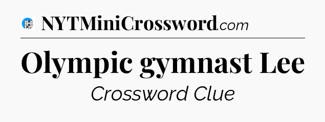 Olympic gymnast Lee Crossword Clue