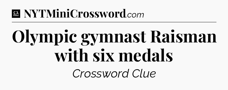 Olympic gymnast Raisman with six medals - LA Times Crossword