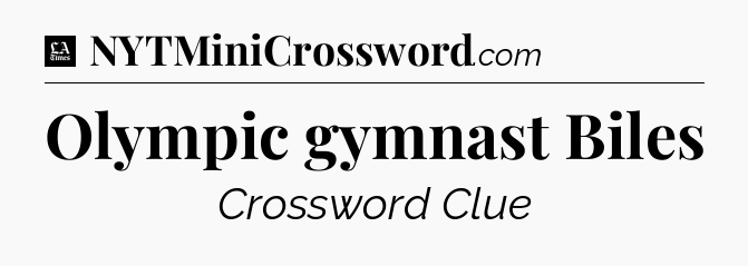 Olympic gymnast Biles - LA Times Crossword