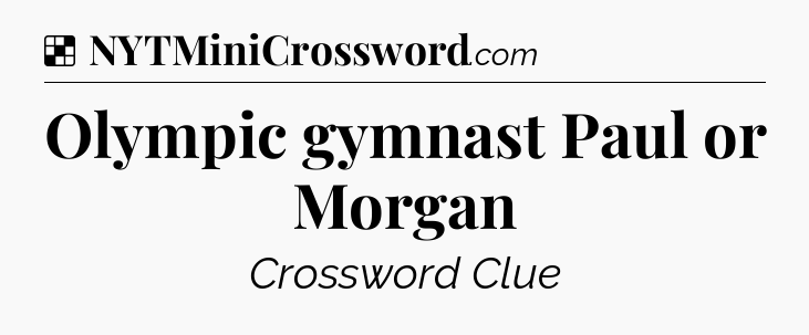 Solution: Olympic gymnast Paul or Morgan - NYT Crossword