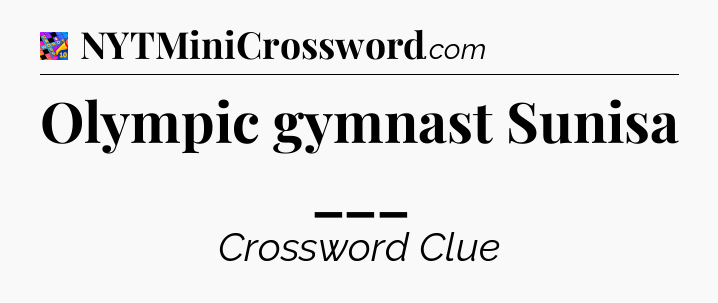 Olympic gymnast Sunisa ___ Crossword Clue