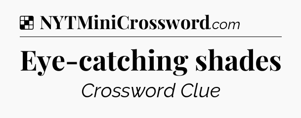 Solution: Eye-catching shades - NYT Crossword