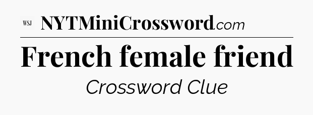 French female friend - WSJ Crossword