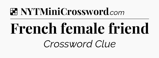 Solution: French female friend - NYT Crossword