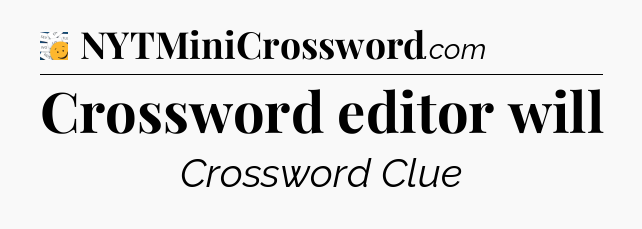 Crossword editor will - 7 Little Words