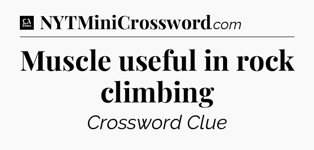 Muscle useful in rock climbing - LA Times Crossword