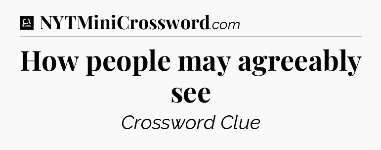 How people may agreeably see - LA Times Crossword