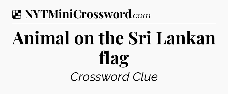 Solution: Animal on the Sri Lankan flag - NYT Crossword