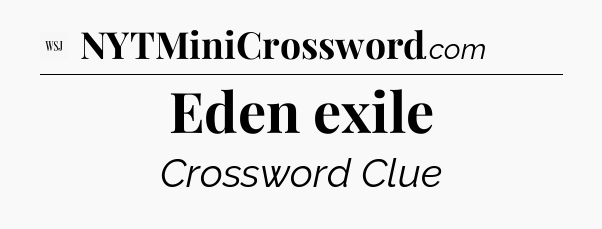 Eden exile - WSJ Crossword