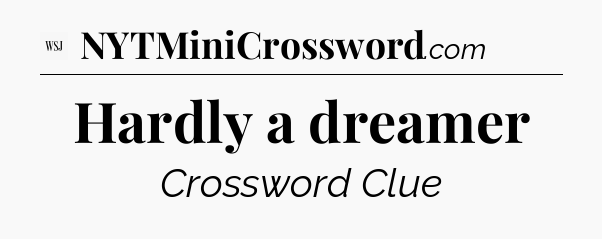 Hardly a dreamer - WSJ Crossword