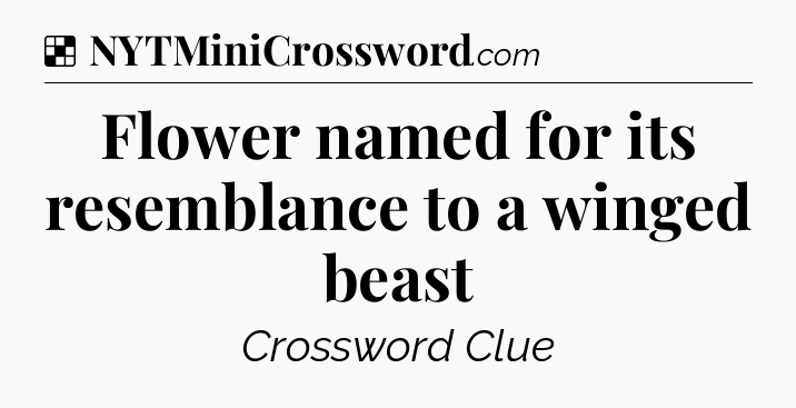 Solution: Flower named for its resemblance to a winged beast - NYT Crossword