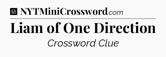 Liam of One Direction - LA Times Crossword