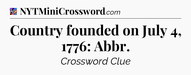 Country founded on July 4, 1776: Abbr Crossword Clue