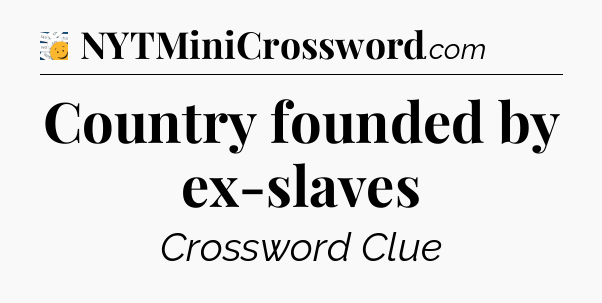 Country founded by ex-slaves - 7 Little Words