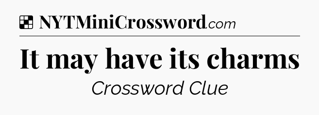 Solution: It may have its charms - NYT Crossword