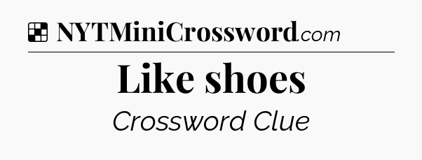 Solution: Like shoes - NYT Crossword