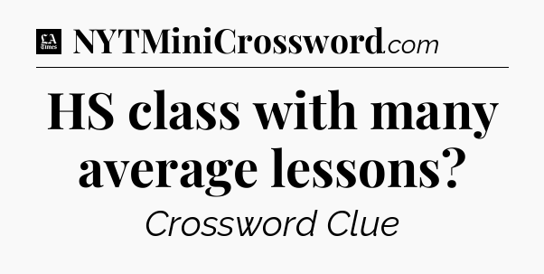 HS class with many average lessons - LA Times Crossword