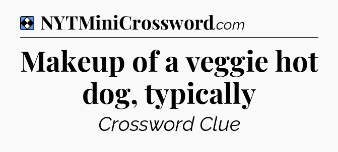 Solution: Makeup of a veggie hot dog, typically - NYT Mini Crossword