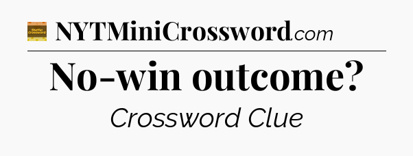 No-win outcome crossword clue Eugene Sheffer