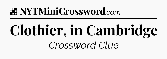 Solution: Clothier, in Cambridge - NYT Crossword