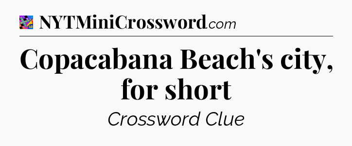 Copacabana Beach's city, for short Crossword Clue