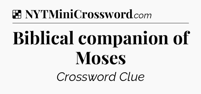 Solution: Biblical companion of Moses - NYT Crossword