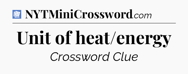 Unit of heat/energy Puzzle Page Crossword Clue