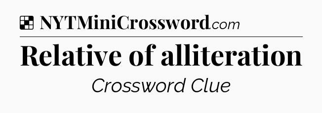 Solution: Relative of alliteration - NYT Crossword