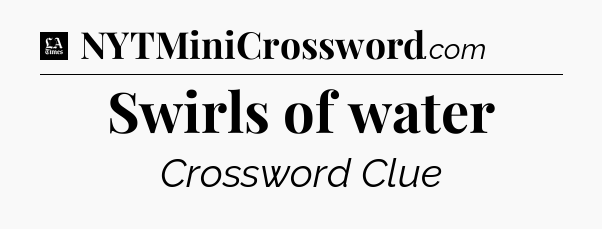 Swirls of water - LA Times Crossword