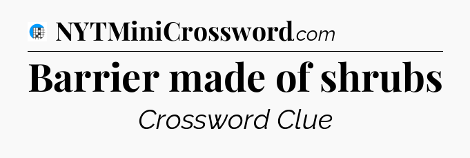 Barrier made of shrubs Crossword Clue