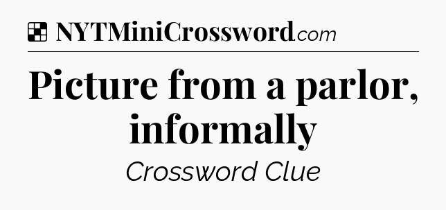 Solution: Picture from a parlor, informally - NYT Crossword