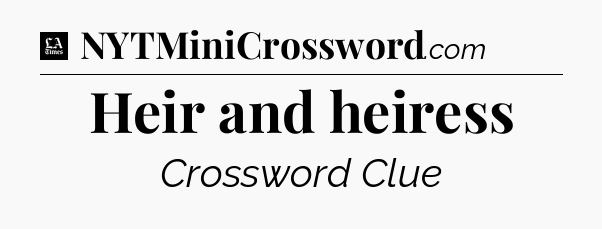 Heir and heiress - LA Times Crossword