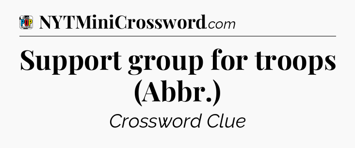 Support group for troops (Abbr.) Crossword Clue