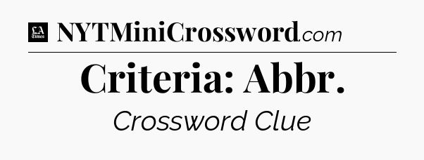 Criteria: Abbr - LA Times Crossword